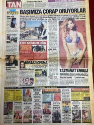 TAN GAZETESİ DOĞUM GÜNÜ HEDİYESİ - 21 - 22 MART 2004 - TAM TAKIM 8 SAYFADIR -Erhan Mumcu-Mehmet Karakaş-Sibel Kekilli-Seyhan Yılmaz-Christoph Daum-Ersun Yanal-Ziya Doğan-Gökçen Şahin-Ayşe Hatun Önal-Levent Kırca-Esra Eron-Ebru Destan-Serpil Çakmaklı-Ferrari-Kurtuluş Şahin-Ayşe Derman-Senay Akay-Buğra Özçetin-Mustafa Demir-Ferruh Özer-Halil Köçün-Şenay Yılmaz-Adriana Karambeu-Zeki Triko-Hakan Altun-Mehmet Çakır-Murat Yıldız-Ceylan Arıkan-Orhan Gencebay-Gülşen Tuncel-Bu takımla herkes gurur duymalı-Satanist alarmı-Almanların tercihi Türkiye-Hayal kur genç kal-Buna ne demeli-Şeytanın bacağını kırdı-Dargın aşık-Tinerci çocuklar sarhoş adamı yaktı-Küçük kızların dramı-Develi propaganda-Gençlerbirliği Valencia’dan çekinmiyor-Ziya Doğan’ın Türkiye Kupası final keyfi-Esra Eron hüngür hüngür-İki dudağı arasında-Serpil Çakmaklı üzüldü-Utandıran rüyaların aykırılığı-İbret alınacak olaylar-Başımıza çorap örüyorlar-Tazminat engeli
