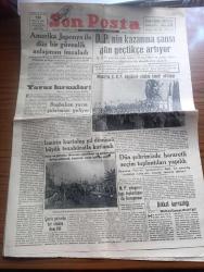Son Posta Gazetesi - 10 Eylül 1951 - Yavuz hırsızlar yazan Selim Ragıp Emeç Başmakale - Amerika Japonya ile Dün bir güvenlik Anlaşması imzaladı - Demokrat Parti'nin kazanma şansı Gün geçtikçe artıyor - Bilecik'te CHP köylüleri silahla tehdit ettiriyor - Beşiktaş Barbaros meydanında konuşan Demokrat Parti hatibi fotoğraf - Başbakan Adnan Menderes yarın İstanbul'a geliyor - İzmir'in kurtuluş yıldönümü büyük tezahüratla kutlandı fotoğraf - bakkal kurnazlığı yazan Mithat Cemal Kuntay - Kurban Bayramı hazırlığı - Karagümrük kulübü'nün Spor Bayramı - Amerika Mançuryanın bombalanmasını istiyor - Kore gazilerine madalya verilecek - Süveyş ve İsrail meselelerindeki durumumuz - Turgay Şeren Galatasaray'dan ayrılmadı - Beşiktaş 7 Beyoğluspor 3 - İstanbul Ankara Radyosu programı - bu akşamki nöbetçi eczaneler - yeni dünyada ilk Türk pehlivanı yazan Kerim Kanok - Erzincan hidroelektrik tesisatı 1952'de tamamlanacak - memur ve politika yazan Orhan Mete - Sümerbank - Aydın'da Cavit Oral ağır konuştu