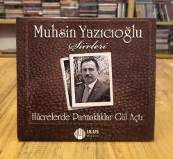 MUHSİN YAZICIOĞLU ŞİİRLERİ HÜCRELERDE PARMAKLIKLAR GÜL AÇTI CD