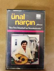 ÜNAL NARÇIN - KIZ SEN İSTANBUL'UN NERESİNDENSİN - KASET