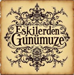 Eskilerden Günümüze 
