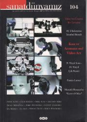 Sanat Dünyamız 104 Güz 2007 Kısa ve Acımasız mı? Video Art