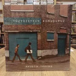 YÜZYÜZEYKEN KONUŞURUZ AKUSTİK TRAVMA PLAK 33 LÜK JELATİNLİ