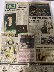 TERCÜMAN GAZETESİ İNCİ İLAVESİ DOĞUM GÜNÜ HEDİYESİ - 23 MART 1984 - 4 SAYFADIR -Emel Sayın-Zeki Müren-Ajda Pekkan-Türkan Şoray-Bedia Akartürk-Yıldız Kenter-Nuri Sesigüzel-Cüneyt Gökçer-Barış Manço-Nuri ile Nuriye-Leman Akıman-Kartal Tibet-Aka Gündüz-Pearl S. Buck-Birsen Emgen-Nevin Gülün-Cüneyt Gökçer-Nesrin Baltaş-Dr. Kimran Şenel-Fatoş-Berna Tunalı-Günhan Kurt-Diana Dors-Tanrım gözlerimi geri ver-İlk 3-Bir lisan bir insan-Sevmek mi yaşamak mı-İki aşk arasında-Dikkat başarı hırsı sizi güzellikten düşürebilir-Greyfurt vücudun direncini artırıyor-Tahta kaşıklar yemeklerin lezzetini artırır-Çelik tenceredeki minik lekeler-Sözün özü-Ergenlik sivilceleri gençlerin çoğunun derdidir-Dikmen Yıldızı-Sağlığımız ve biz-Peklik derdi-Üç soru üç cevap-Kalp hastalığı öksürük yapar mı-İçimizdeki satırlar-Arzum-Mehmetçik-Fatoş’la başbaşa-Boşanmak istiyorum-O pastele küstüm-Tanrım gözlerimi geri ver-Okyanusta gömülen ümitler-Ağaç sanatının son fidanı Günhan Kurt-Diana Dors kanseri yendi