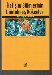 İLETİŞİM BİLİMLERİNİN UNUTULMUŞ KÖKENLERİ