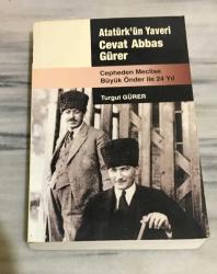 ATATÜRK'ÜN YAVERİ CEVAT ABBAS GÜRER Cepheden Meclise Büyük Önder ile 24 Yıl