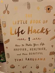 The Little Book of Life Hacks: How to Make Your Life Happier, Healthier, and More Beautiful