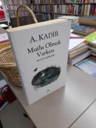 Mutlu Olmak Varken Bütün Şiirleri