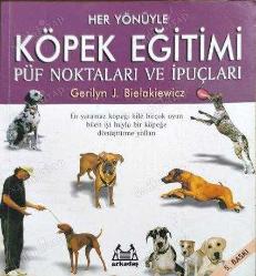 Her Yönüyle Köpek Eğitimi - Püf Noktaları ve İpuçları