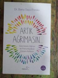 Artık Ağrımasın- Geçmeyen Ağrıya ve Fibromiyaljiye Çözüm Rehberi