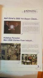 KÜTAHYA PORSELEN, KÜTAHYA GRUBU İLETİŞİM DERGİSİ - MAYIS 2006 — YIL: 1 — SAYI: 1  KÜTAHYA PORSELEN — ATEŞTE AÇAN ÇİÇEKLER — MERHABA — MAĞAZA HABER — KÜTAHYA SERAMİK — KÜTAHYA PORSELEN SAN. A.Ş. — KÜTAHYA AMBALAJ — GÜRAL HARLEK — KONUK — GEZGİN — SAĞLIK — KÜLTÜR SANAT — BİZDEN BİRİ — BAYİLER — OTEL SERİSİ — FRİG SERİSİ 3062 DEKOR — ROMA 11463 — FRİG SERİSİ 2444 DEKOR — ROMA DEKOR 11618 — HOME COLLECTION — ARTE & BIANCO BY KÜTAHYA PORSELEN — HOME CONCEPT MAĞAZALAR — ELEKTRİKLİ EV ALETLERİ — KÜTAHYA AMBALAJ VE TEKNOLOJİ — PETERS OLUKLU HATTI — FLEXO BASKI — OFSET KUTU ÜRETİMİ — FIRE DEĞERLENDİRME ÜNİTESİ — GERİ DÖNÜŞÜM — YAPISAL VE GRAFİKSEL TASARIM DEPARTMANLARI — PROTOTİP HAZIRLAMA — AR-GE LABORATUVARI — NATURACERAM  ALİ ABACI — NAZMİYE DOĞAN — ATALAY KARACAÖRENLİ — AKİN YAKAN — ERTUĞRUL ŞEN — İBRAHİM EKDİAL — SİNAN KURAN — AVNİ BOZ - TAM TAKIM EKSİKSİZ 34 SAYFA