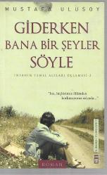 Giderken Bana Bir Şeyler Söyle - İnsanın Temel Acıları Üçlemesi 2