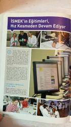 İSMEK HABER BÜLTENİ İSTANBUL BÜYÜKŞEHİR BELEDİYESİ DERGİSİ - SAYI: 10 KADİR TOPBAŞ - FERRAH ŞARMAN - MEHMET DOĞAN - GÜVEN ÇALIŞKAN - MUHAMMET ALTINTAŞ - ALİ BURHAN EREN - SEMRA ÜNLÜ - UĞUR SEZEN - FATMA YAVUZ - BÜŞRA YURTSEVEN - MELİH SERGEK - MÜCAHİT PAMUKOĞLU - İREM GÜVEN - ABDURRAHMAN TAŞKALE - AHMET DURKAYA - MUSTAFA KESER  İSMEK, BİZDEN SONRAKİ KUŞAKLARIN GELECEĞİNİ HAZIRLIYOR - İSMEK TECRÜBESİNİ BÜTÜN DÜNYA İLE PAYLAŞIYOR - MESLEKİ UZMANLIK MERKEZLERİMİZ İŞ HAYATINA KAPI ARALIYOR - İSMEK'İN DUAYEN HOCALARI KÜLTÜR SANAT BÜYÜK ÖDÜLLERİNİ ALDI - İSMEK SENEGAL'E İLHAM VEREN BİR KURUM - HAYAT BOYU ÖĞRENME GENEL MÜDÜRÜ İSMEK'İ ZİYARET ETTİ - İSMEK'TE İSTEYENE TEMEL İSTEYENE İLERİ SEVİYEDE MÜZİK EĞİTİMİ - 81'LİK PEMBE HANIM İSMEK'TE TELKIRMA SANATININ USTASI OLDU - İSMEK KURSLARINDA TANIŞTILAR KENDİ İŞLERİNİN PATRONU OLDULAR - DANİMARKA CPH WEST KOLEJİ'NİN EĞİTİMCİLERİNİ AĞIRLADIK - SAĞLIKLI YAŞAMANIN SIRRI İSMEK SPOR EĞİTİM MERKEZLERİNDE - KURSİYERLERİMİZİ - TAM TAKIM EKSİKSİZ 66 SAYFA
