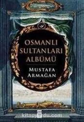 Osmanlı Sultanları Albümü - Mustafa Armağan