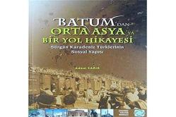 BATUM'dan ORTA ASYA'ya BİR YOL HİKAYESİ Sürgün Karadeniz Türklerinin Sosyal Yapısı