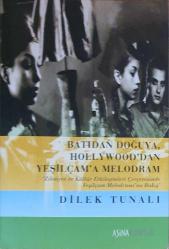 Batıdan Doğuya Hollywood'dan Yeşilçam'a Melodram : Zihniyet ve Kültür Etkileşimleri Çerçevesinde Yeşilçam Melodramı'na Bakış