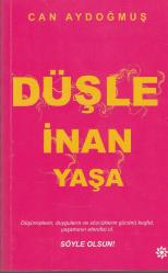 Düşle İnan Yaşa - Düşüncelerin, duyguların ve sözcüklerin gücünü keşfet, yaşamının efendisi ol. SÖYLE OLSUN