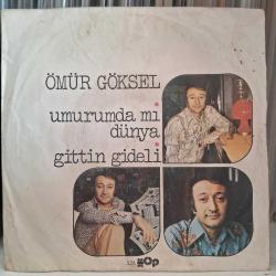 ÖMÜR GÖKSEL * UMURUMDAMI DÜNYA ,  GİTTİN GİDELİ