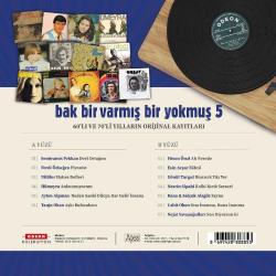 Bak Bir Varmış Bir Yokmuş Vol.5    LP  PLAK SIFIR JELATİNLİ YENİ BASKIDIR  2025       Semiramis Pekkan - Dert Ortağım  Ferdi Özbeğen - Piyanist  Nilüfer - Hatıra Defteri Hümeyra - Anlatamıyorum Ayten Alpman - Neden Sanki Dünya Dar Gelir İnsana  Tanju Okan - Aşkı Bulacaksın   Füsun Önal - Ah Nerede  Esin Avşar - Zühtü  Gönül Turgut - Birazcık Yüz Ver  Nesrin Sipahi - Kalbi Kırık Serseri Rana-Selçuk Alagöz - Zeyno  Cahit Oben  Ona İnanma Buna İnanma  Necdet Yavaşoğulları - Sen Diyorsun ki