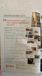 PAROS ÇOK KÜLTÜRLÜ YAŞAM DERGİSİ - MART 2014 SAYI: 30  ARET KAMAR - ARAM GÜLYÜZ - ELİZ OSMANOĞLU - ANAHİD BOZACIYAN - ANJEL AÇIKGÖZ - SEZAİ ŞAHMAY - SARKİS PAÇACI - O.E. TURCOTTE - HAYRİ İNÖNÜ - MUKADDER BAŞEĞMEZ - BÜLENT KERİMOĞLU - LAKİ VİNGAS - YANNIS KALAMARIS - HAMPARSUM BERBERYAN - NICK MERDENYAN - ARDA BOGOSYAN - LEVON LACHIKYAN - FRANCIS BACON - LORİ SİNANOĞLU ŞİRİNPINAR  DR. ARET KAMAR BİR NESİL YARATTI - ARAM GÜLYÜZ’ÜN SON FİLMİ 70’Lİ YILLARA YOLCULUK - OSMANLI SARAYI’NIN İLK HIRİSTİYAN GELİNİ ELİZ OSMANOĞLU - RUMLAR İÇİN ZAMAN 1964’TE DONDU - İŞ DÜNYASINDAN GÜÇLÜ BİR KADIN PORTRESİ ANAHİD BOZACIYAN - SASUN’DA ŞIVAD AYI - ANJEL AÇIKGÖZ NAZIM HİKMET’İ ANLATIYOR - PROF. DR. SEZAİ ŞAHMAY KADIN HASTALIKLARI - PARANIN PATRONU ARTIK KADINLAR - YOLLARIN 3 TEKERLEKLİSİ GÜNEŞİN GÜCÜ - BEYİN HAMAMI - SAKULİDİS KÜTÜPHANESİ - POSTCARD FROM WALDEN POND II - BUCKINGHAM POSTASI PORTRELER II - SIRADAN BİR İSTANBULLUNUN HAYALİ - SARIGÜL DESTEK SÖZÜ - HAYRİ İNÖNÜ – TAM TAKIM EKSİKSİZ 188 SAYFA