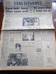 Yeni İstanbul Gazetesi - Turkish Newspaper - 28 Temmuz 1953 - Kore'de ateş kesildikten sonra yazan Mustafa Nermi Başmakale - Kore'deki harp fiilen sona erdi - Türk İngiliz filolarının müşterek manevrası - Milli Savunma Bakanı Seyfi Kurtbek istifa etti - milli kalkınma Partisi lideri Nuri Demirağ hakkında takibat - Gürkan kanununa benzer yeni bir teklif - Türkiye 1953 güzeli Ayten Akyol bu gece geliyor - Ankara radyosu dün gece bir saat önce sustu - Mareşal Tito Kore konusunda Birleşmiş Milletler muvaffak olmuştur dedi - Amerikan eski ordu komutanı Van Fleet'e göre atom kullanılmalı - döner ayna yazan Halide Edip Adıvar Yazı Dizisi - Adnan Menderes'in her an diktatörlüğe gittiği iddiası - Kore harbinde Türkiye 885 şehit ve kayıp verdi - Sabiha Gökçen Amerika'da - Ankara İstanbul İzmir Radyosu Programı - yeni bir gübre Gramlaxmi - Monte carlo'nun sahibi olan adam Onassis -  Beria'ya ne oldu fotoğraflar - Malenkov'un Ruhi tahlili - büyük röportaj serisi İslam memleketleri Fikret Adil