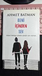 BENİ İÇİNDEN SEV - GÜZEL HİKAYE ÇÜNKÜ İÇİNDE SEN VARSIN - AHMET BATMAN - DESTEK YAYINLARI BİRİNCİ BASKI 2018 - BAZI SATIRLARDA ALTI ÇİZİLİ YERLER VAR... HALİYLE...
