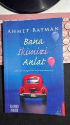 BANA İKİMİZİ ANLAT - KOKUSUNA ALIŞTIĞINIZ BİR İNSANI UNUTAMAZSINIZ - AHMET BATMAN - DESTEK YAYINLARI BİRİNCİ BASKI 2014