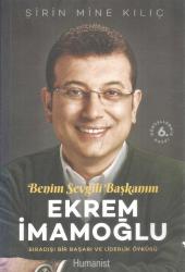 BENİM SEVGİLİ BAŞKANIM EKREM İMAMOĞLU - GÜNCELLENMİŞ 6.BASKI -