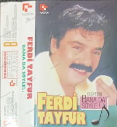 FERDİ TAYFUR  BANA DA SÖYLE GELİRSEN