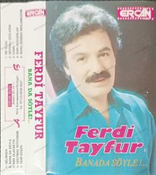 FERDİ TAYFUR  BANA DA SÖYLE GELİRSEN ALMANYA BASKI