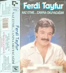 FERDİ TAYFUR NAZ ETME  CANINA OKUYACAĞIM