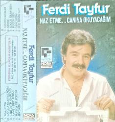 FERDİ TAYFUR NAZ ETME CANINA OKUYACAĞIM