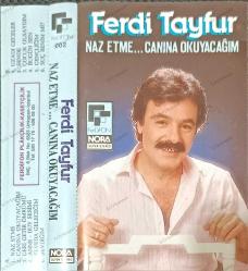 FERDİ TAYFUR NAZ ETME CANINA OKUYACAĞIM