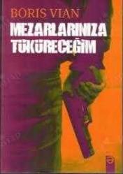 MEZARLARINIZA TÜKÜRECEĞİM