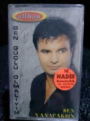 ALİHAN BEN GÜÇLÜ OLMALIYIM SEN YANACAKSIN KASET