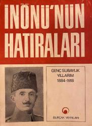 İnönü'nün Hatıraları - Gençlik Subaylık Yıllarım 1884 - 1918 [ İsmet İnönü Tarafından İthaflı İmzalı  ]