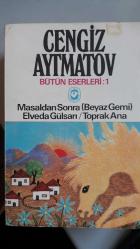CENGİZ AYTMATOV BÜTÜN ESERLERİ / 2 KİTAP Masaldan Sonra(Beyaz Gemi) /Elveda Gülsarı / Toprak Ana &  2 - İlk Öğretmenim, Yüz Yüze, Cemile, Selvi Boylum