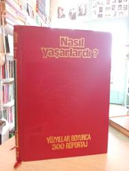 NASIL YAŞARLARDI? YÜZYILLAR BOYUNCA 300 RÖPORTAJ -İKİNCİ EL -CİLTLİ