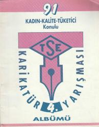 91 KADIN - KALİTE - TÜKETİCİ KONULU TSE 4. KARİKATÜR YARIŞMASI ALBÜMÜ