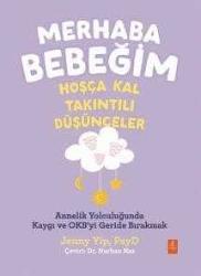 MERHABA BEBEĞİM, HOŞÇA KAL - TAKINTILI DÜŞÜNCELER / Annelik Yolculuğunda Kaygı ve Obsesyonları Geride Bırakmak / Hello Baby, Goodbye Intrusive Thought
