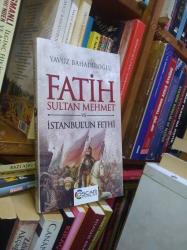 FATİH SULTAN MEHMET VE İSTANBUL UN FETHİ