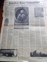 Yeni Sabah İstanbul Fethi 500. Yıl Gazetesi - Turkish Newspaper - 29 Mayıs 1953 - tam sayfa renkli Fatih Sultan Mehmet çizimi - İstanbul nasıl fethedildi yazan Kadircan Kaflı - Fatih Sultan Mehmet'in kılıcı fotoğraf - Fatih'in meşhur toplarından biri fotoğraf - 500. Yılda yazan İstanbul Valisi Fahrettin Kerim Gökay - Fatih'in babası 2. Sultan Murat yazan profesör Süheyl Ünver - Fatih devrinin en büyük alimi Akşemsettin - bir tepeden şiiri yazan Yahya Kemal Beyatlı - Fatih'in kurduğu Enderun-u Hümayun mektebi yazan İsmail Hakkı Baykal - Fatih ve adalet yazan Profesör Doktor Süheyl Ünver - Fatih devrinde Türk mimarisi yazan Yüksek mühendis Ekrem Hakkı Ayverdi - Fatih devri mimarisi Topkapı sarayı'ndaki kütüphane fotoğraf - Bellini ve Fatih yazan Cemal Tollu - Sultan Fatih'in Kaftanı fotoğraf - Fatih'in şiir dünyası Yazan Nazım Kemal - İstanbul fethinde yeniçerik ortalarına gazel yazan Yahya Kemal Beyatlı - Fatih Sultan Mehmet'in üstü ayetli kılıcı fotoğraf - Merkad-ı Fatih'i ziyaret