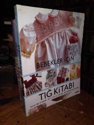 Bebekler İçin Tığ Kitabı (Temel Tığ Bilgileri - 20 Farklı Tığ Tekniği - 43 Uygulamalı Model)