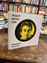 SELÇUK BATUR İÇİN MİMARLIK YAZILARI