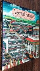 A Second Paradise Indian Courtly Life 1590 - 1947