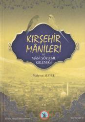 KIRŞEHİR MANİLERİ VE MANİ SÖYLEME GELENEĞİ