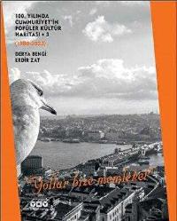 100. Yılında Cumhuriyet'in Popüler Kültür Haritası 3 (1980-2023) “Yollar Bize Memleket”