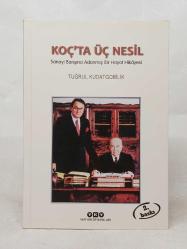 KOÇ'TA ÜÇ NESİL Sanayi Barışına Adanmış Bir Hayat Hikâyesi