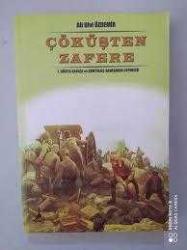 ÇÖKÜŞTEN ZAFERE I.DÜNYA SAVAŞI VE KURTULUŞ SAVAŞINDA CEPHELER// İLK BASIM