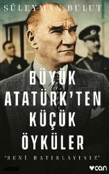 Büyük Atatürk'ten Küçük Öyküler (Beni Hatırlayınız..)